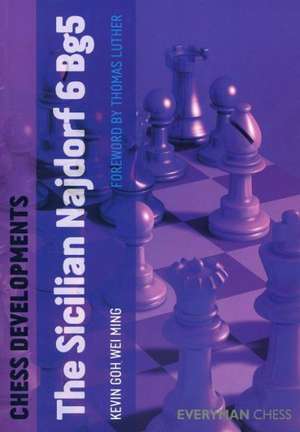 Chess Developments: The Sicilian Najdorf 6 Bg5 de Kevin Goh Wei Ming