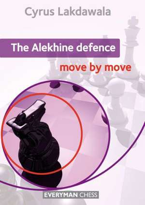 The Alekhine Defence: Weapons for White Against the King's Indian and Grunfeld de Cyrus Lakdawala