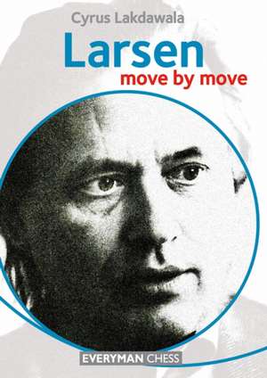 Larsen: Move by Move de Cyrus Lakdawala