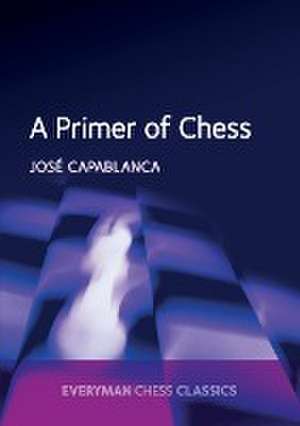 A Primer of Chess de Jose Capablanca