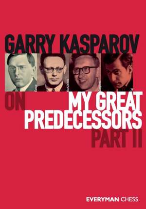 Garry Kasparov on My Great Predecessors, Part Two de Garry Kasparov