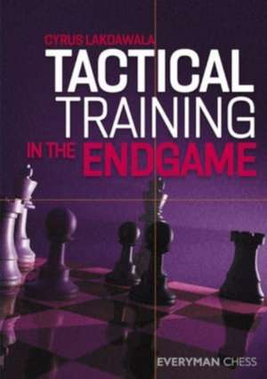 Tactical Training in the Endgame de Cyrus Lakdawala