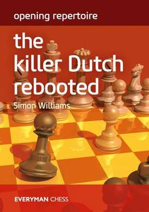 Opening Repertoire: The Killer Dutch Rebooted de Simon Williams