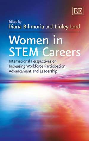 Women in STEM Careers – International Perspectives on Increasing Workforce Participation, Advancement and Leadership de Diana Bilimoria