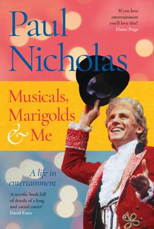 Musicals, Marigolds and Me de Paul Nicholas