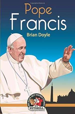 Pope Francis de Brian Doyle