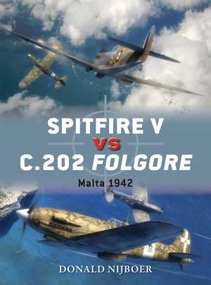 Spitfire V vs C.202 Folgore: Malta 1942 de Donald Nijboer