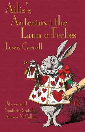 Ailis's Anterins I the Laun O Ferlies: A Tale Inspired by Lewis Carroll's Wonderland de Lewis Carroll