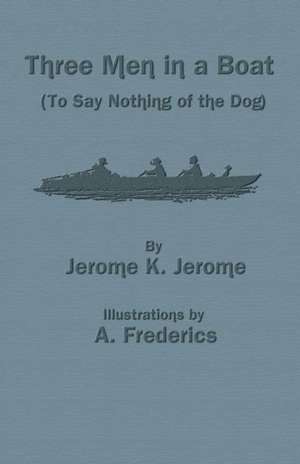 Three Men in a Boat (to Say Nothing of the Dog) de Jerome K. Jerome