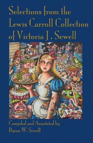 Selections from the Lewis Carroll Collection of Victoria J. Sewell de Byron W. Sewell