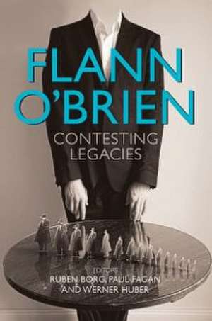 Flann O Brien: Contesting Legacies de Ruben Borg