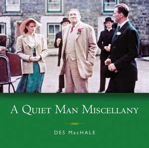 A Quiet Man Miscellany de Des Machale