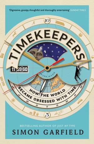 Timekeepers: How the World Became Obsessed with Time de Simon Garfield