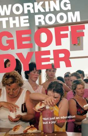 Working the Room de Geoff Dyer