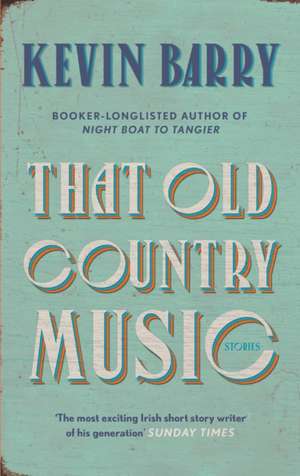 That Old Country Music de Kevin Barry