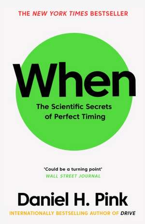 When: The Scientific Secrets of Perfect Timing de Daniel Pink