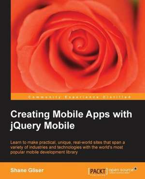 Creating Mobile Apps with Jquery Mobile de Shane Gliser