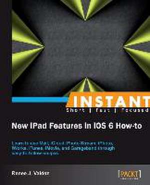 The New Ipad: Using New Features in IOS 6 How to de Renee J. Valdez