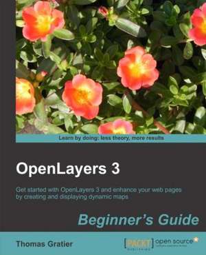 Openlayers 3 Beginner's Guide: Beginner's Guide de Thomas Gratier