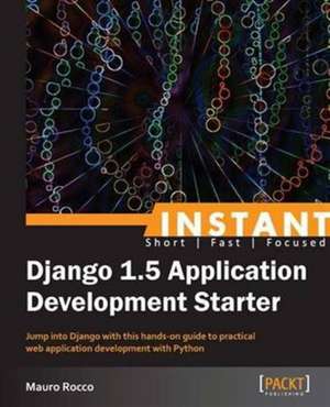 Instant Django 1.5 Application Development Starter de Mauro Rocco