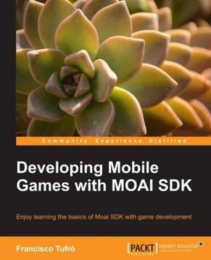 Developing Mobile Games with Moai SDK de Francisco Tufro