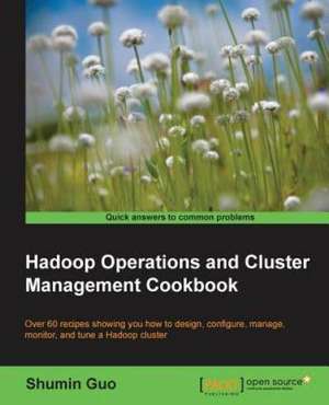 Hadoop Operations and Cluster Management Cookbook de Shumin Guo