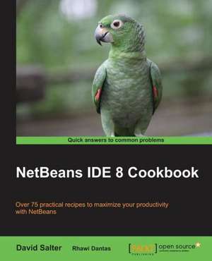 Netbeans Ide 8 Cookbook: Creative Coding Hotshot de David Salter