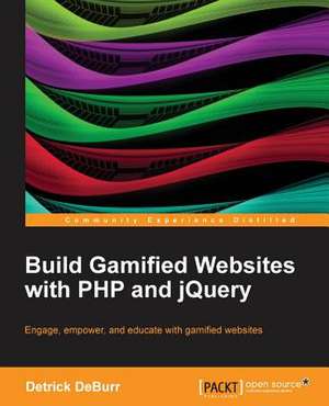 Build Gamified Websites with PHP and Jquery de Detrick Deburr