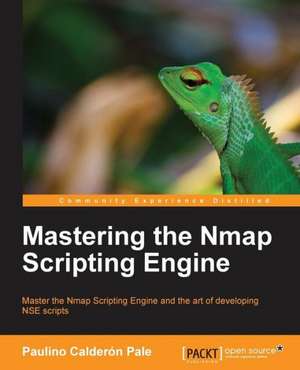 Mastering the Nmap Scripting Engine de Paulino Calderon Pale