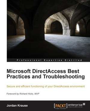 Microsoft Directaccess Best Practices and Troubleshooting de Jordan Krause