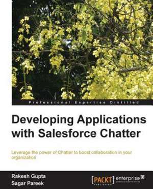 Developing Applications with Salesforce Chatter de Rakesh Gupta