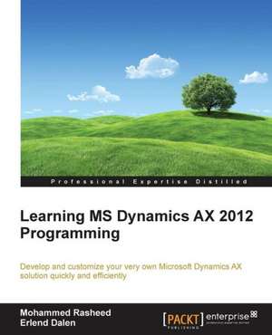 Learning MS Dynamics Ax 2012 Programming: The Definitive Admin Handbook Second Edition de Mohammed Rasheed