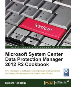 Microsoft System Center Data Protection Manager Cookbook de Robert Hedblom