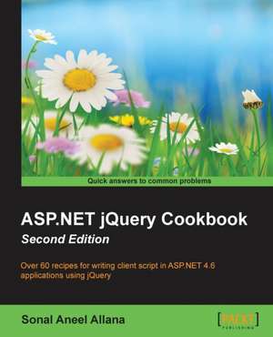 ASP.Net Jquery Cookbook (Second Edition): The Definitive Admin Handbook Second Edition de Sonal Aneel Allana