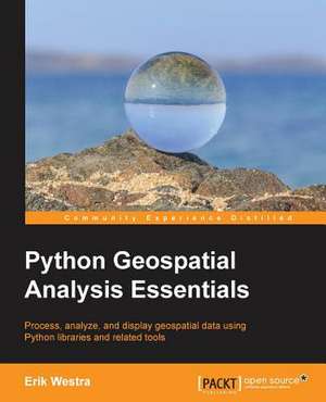 Python Geospatial Analysis Essentials de Erik Westra