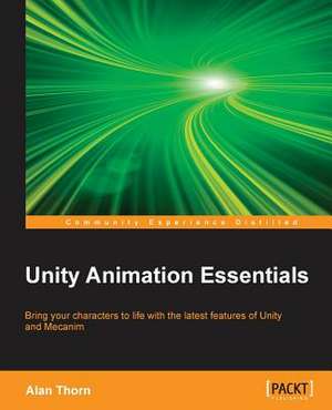 Unity Animation Essentials de Alan Thorn