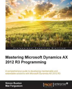 Microsoft Dynamics Ax 2012 R3 Programming - Getting Started: The Official Guide de Simon Buxton