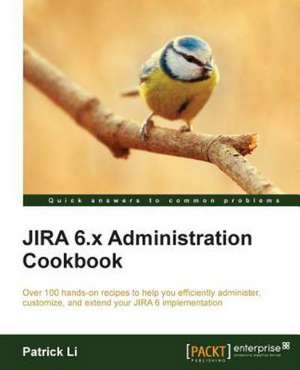 Jira 6.X Administration Cookbook de Patrick Li