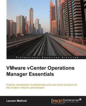 Vmware Vcenter Operations Manager Essentials: A Comprehensive Primer de Lauren Malhoit