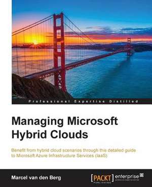 Managing Microsoft Hybrid Clouds de Marcel Van Den Berg