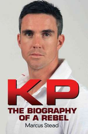 KP: The Biography of a Rebel de Marcus Stead