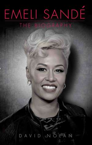 Emeli Sande: The Biography de David Nolan