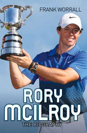 Rory McIlroy - The Champion Golfer de Frank Worrall