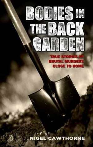 Bodies in the Back Garden de Nigel Cawthorne