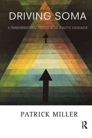 Driving Soma: A Transformational Process in the Analytic Encounter de Patrick Miller