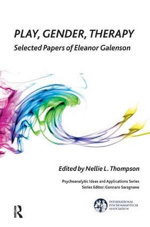 Play, Gender, Therapy: Selected Papers of Eleanor Galenson de Nellie L. Thompson