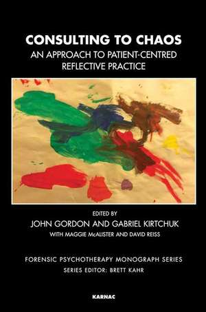 Consulting to Chaos: An Approach to Patient-Centred Reflective Practice de John Gordon