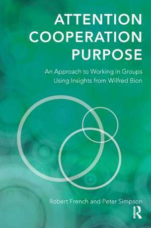 Attention, Cooperation, Purpose: An Approach to Working in Groups Using Insights from Wilfred Bion de Robert French