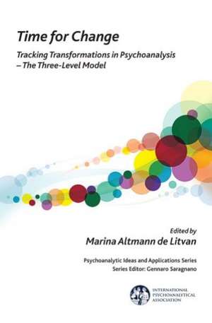 Time for Change: Tracking Transformations in Psychoanalysis - The Three-Level Model de Marina Altmann de Litvan