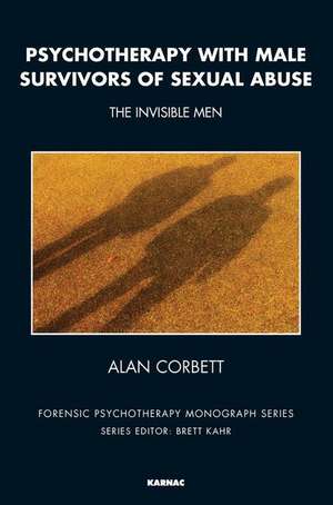 Psychotherapy with Male Survivors of Sexual Abuse: The Invisible Men de Alan Corbett